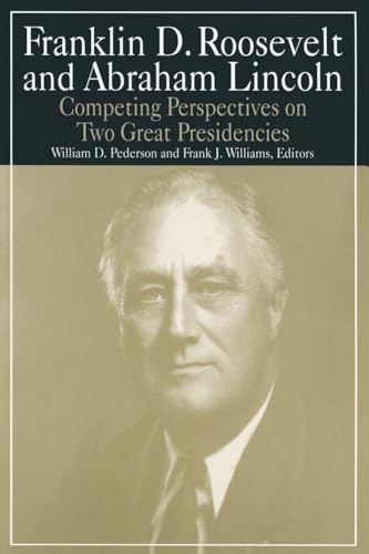 Franklin D.Roosevelt and Abraham Lincoln: Competing Perspectives on Two Great Presidencies (M.E. Sharpe Library of Franklin D. Roosevelt Studies (Paperback))