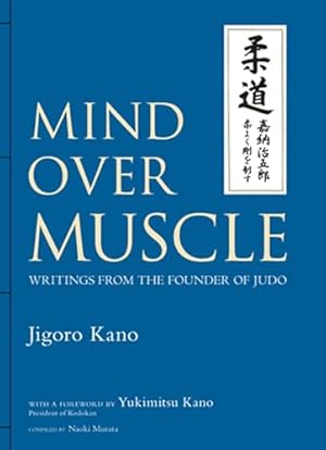 Mind Over Muscle: Writings from the Founder of Judo