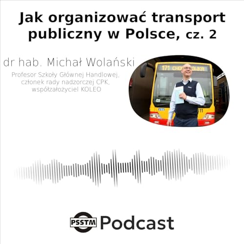 Jak organizować transport publiczny w Polsce? Odpowiada dr hab. Michał Wolański z SGH, cz. 2