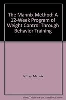 The Mannix Method: A 12-Week Program of Weight Control Through Behavior Training 0399900489 Book Cover