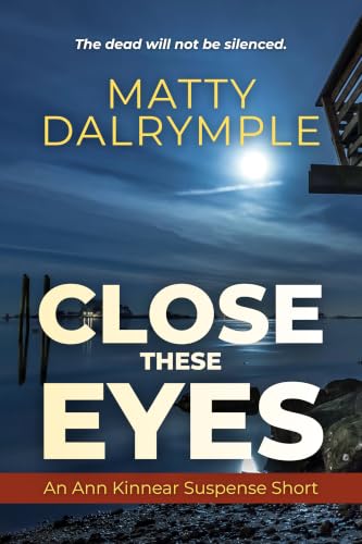 Close These Eyes: An Ann Kinnear Suspense Short (The Ann Kinnear Suspense Shorts Book 2)