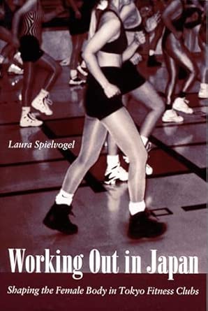 Working Out in Japan: Shaping the Female Body in Tokyo Fitness Clubs-Wow! eBook