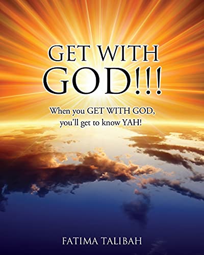 Get with God!!!: When you GET WITH GOD, you'll get to know YAH!