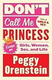 Don't Call Me Princess: Essays on Girls, Women, Sex, and Life