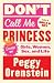 Don't Call Me Princess: Essays on Girls, Women, Sex, and Life