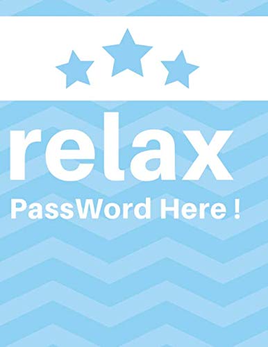 Relax Password Here Notebook Journal: Vol.48 Logbook To Record Username Password With Tab Notebook And To Remember Website Email Address Private Information Keeper Vault Gift
