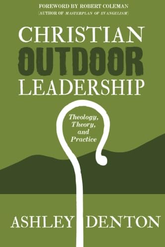 Christian Outdoor Leadership: Theology, Theory, and Practice: How to use Time in the Wilderness and Backcountry Adventure Camping for Leadership ... Learning and Bible Study Resources Paperback – January 5, 2011