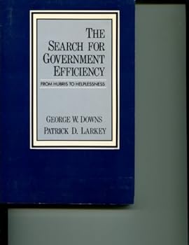 Paperback The search for government efficiency: From hubris to helplessness Book