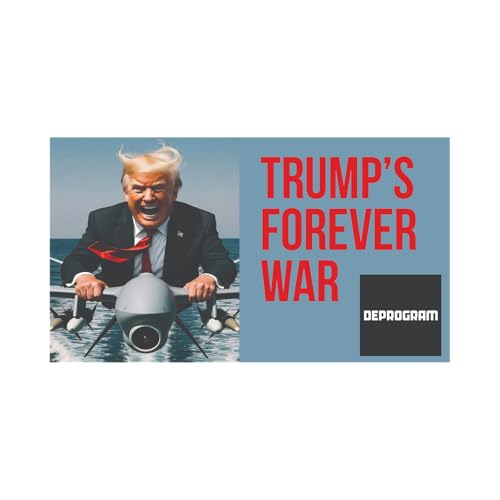 DeProgram with Ted Rall and John Kiriakou: “Trump’s Forever War”