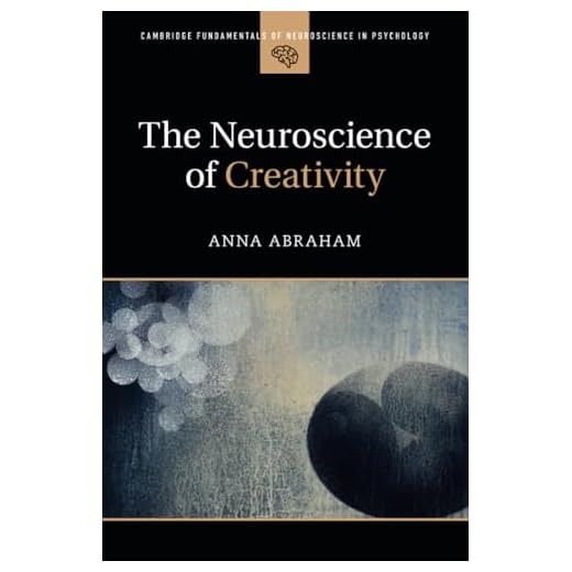 The Neuroscience of Creativity (Cambridge Fundamentals of Neuroscience in Psychology)