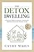 The Detox Dwelling: A Practical Guide to Nontoxic Cleaning for Healthier Homes and Greener Living