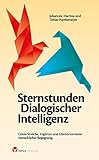  Sternstunden Dialogischer Intelligenz: Genie-Streiche, Irrgärten und Glücksmomente menschlicher Begegnung (German Edition)