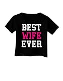 TOOLOUD Best Wife Ever Infant T-Shirt Dark Black - 06Months
