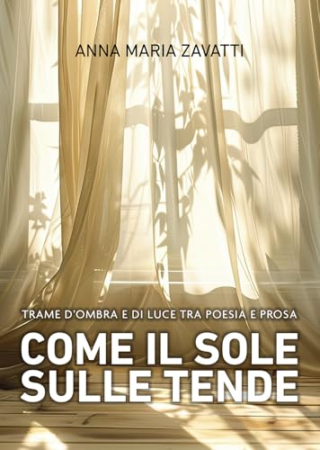  Come il sole sulle tende. Trame d\'ombra e di luce tra poesia e prosa