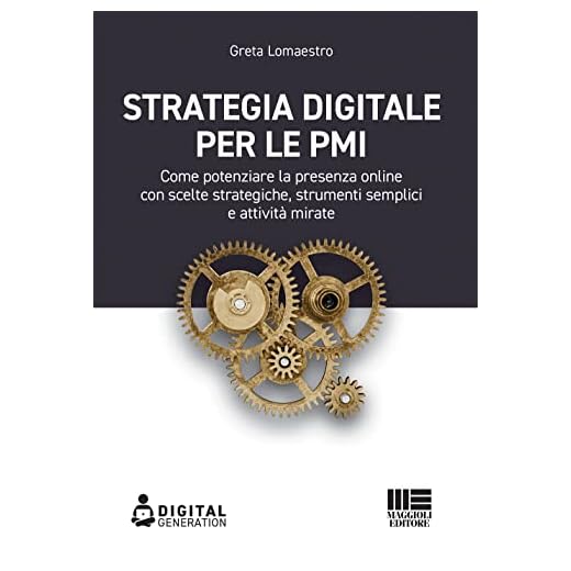 Strategia digitale per le PMI. Come potenziare la presenza online con scelte strategiche, strumenti semplici e attività mirate