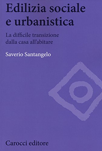 Edilizia Sociale E Urbanistica. La Difficile Transizione Dalla Casa All'abitare