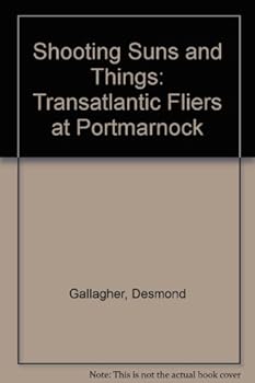 Hardcover Shooting Suns and Things: Transatlantic Fliers at Portmarnock Book