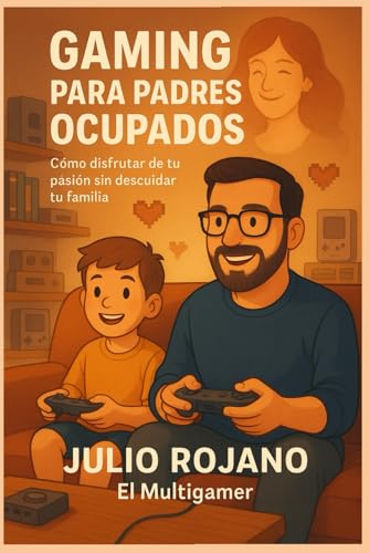 Gaming para padres ocupados: Como disfrutar de tu pasion sin descuidar tu familia