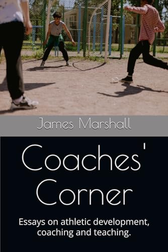 Coaches' Corner: Essays on athletic development, coaching and teaching.