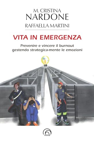 Vita in emergenza. Prevenire il burnout gestendo strategica-mente le emozion