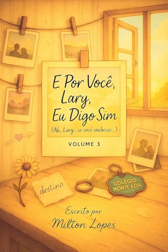 E Por Você Lary, Eu Digo Sim ( Ah, Lary…Se você soubesse…) Volume 3