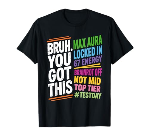 Bruh You Got This Test Day 67 Meme Funny Exam Day Teacher T-Shirt