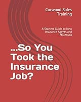 So you took the insurance job?: A starters guide to new Insurance Agents and Millenials 1079029478 Book Cover