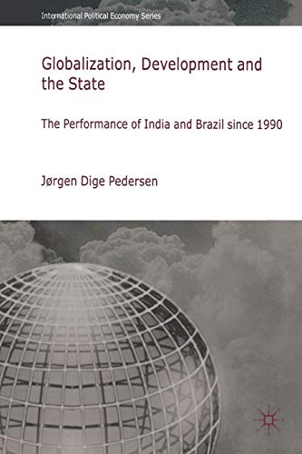 Globalization, Development and The State: The Performance of India and Brazil since 1990 (International Political Economy Series)