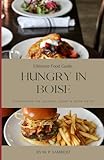 Ultimate Food Guide: Hungry in Boise: Discovering the Culinary Scene in Boise Metro