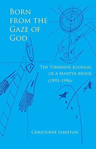Born from the Gaze of God: The Tibhirine Journal of a Martyr Monk (1993-1996) (Monastic Wisdom Series) (Volume 37)
