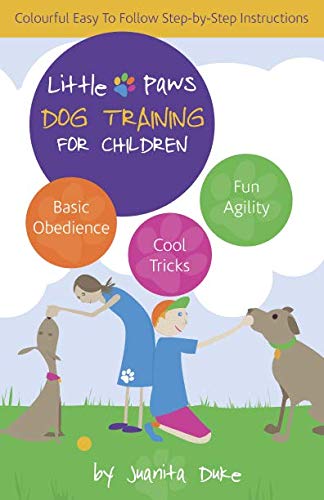 Little Paws Dog Training For Children: Basic Obedience; Trick Training and Fun Agility