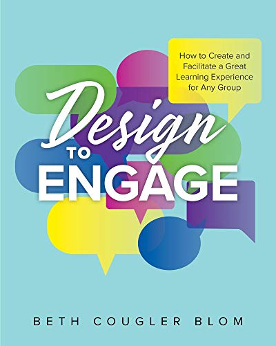 Design to Engage: How to Create and Facilitate a Great Learning Experience for Any Group (English Edition)