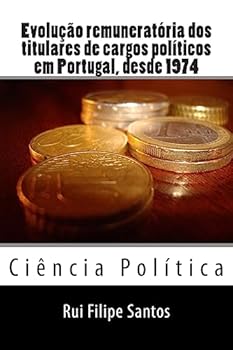 Evolução remuneratória dos titulares de cargos políticos em Portugal, desde 1974.