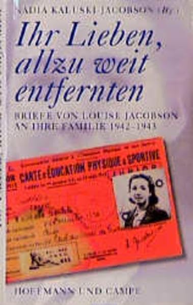 Ihr Lieben, allzu weit entfernten: Briefe von Louise Jacobson an ihre Familie 1942-1943