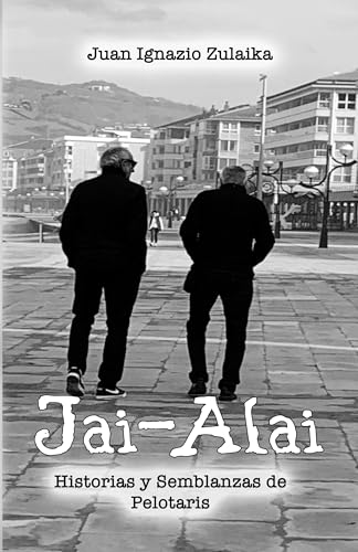JAI-ALAI Historias y semblanzas de pelotaris (Spanish Edition)