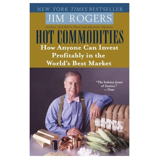 Hot Commodities: How Anyone Can Invest Profitably in the World's Best Market