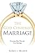 The God Centered Marriage: Honoring Him Through Your Marriage