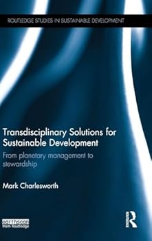 Hardcover Transdisciplinary Solutions for Sustainable Development: From planetary management to stewardship Book