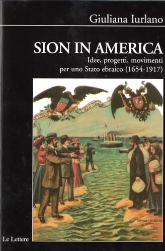 Sion in America. Idee, progetti, movimenti per uno Stato ebraico (1654-1917)