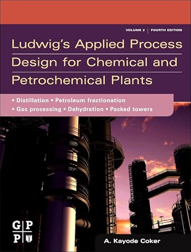 Ludwig's Applied Process Design for Chemical and Petrochemical Plants: Volume 2: Distillation, Packed Towers,...