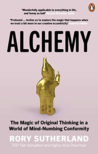 Alchemy: The Surprising Power of Ideas That Don't Make Sense by Rory Sutherland