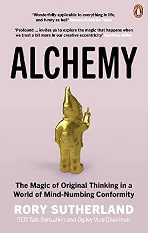 Alchemy: The Surprising Power of Ideas That Don't Make Sense