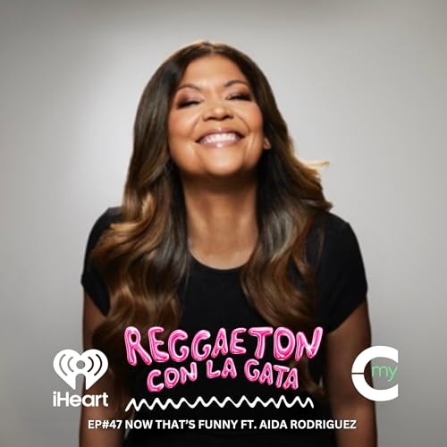 EP#47 Now That's Funny ft. Aida Rodriguez