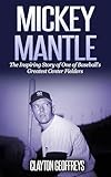 Mickey Mantle: The Inspiring Story of One of Baseball's Greatest Center Fielders (Baseball Biography Books)