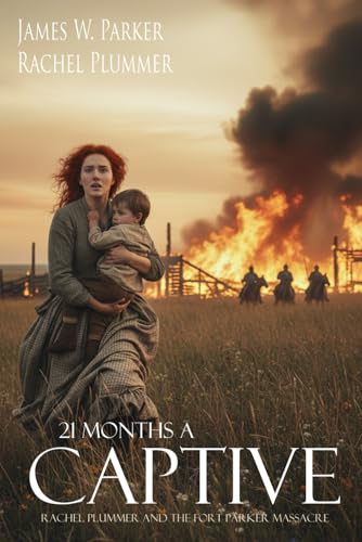 21 Months a Captive: Rachel Plummer and the Fort Parker Massacre (Annotated)