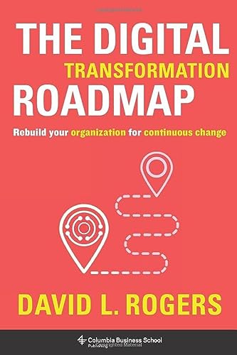The Digital Transformation Roadmap: Rebuild Your Organization for Continuous Change