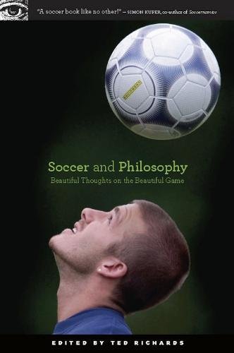 Soccer And Philosophy: Beautiful Thoughts On The Beautiful Game (Popular Culture And Philosophy (51)) 
