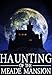 The Haunting of Meade Mansion (A Riveting Haunted House Mystery Series Book 9)