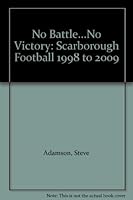No Battle...No Victory: Scarborough Football 1998 to 2009 0955788986 Book Cover