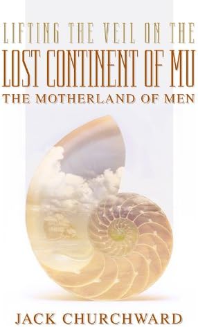 Lifting the Veil on the Lost Continent of Mu, Motherland of Men